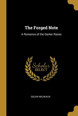 The Forged Note: A Romance of the Darker Races - Micheaux, Oscar