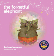 The Forgetful Elephant: Helping Children Return To Their True Selves When They Forget Who They Are