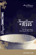 The Forgiveness of Jesus Participant's Guide: Six In-depth Studies Connecting the Bible to Life