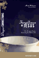 The Forgiveness of Jesus Participant's Guide: Six In-Depth Studies Connecting the Bible to Life