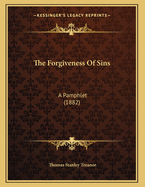 The Forgiveness Of Sins: A Pamphlet (1882)