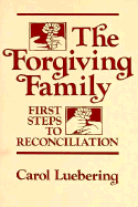 The Forgiving Family: First Steps to Reconciliation