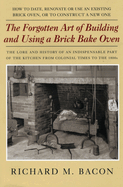 The Forgotten Art of Building and Using a Brick Bake Oven, 1st Edition