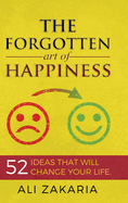 The forgotten Art of Happiness: 52 ideas that will change your life