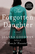 The Forgotten Daughter: The Triumphant Story of Two Women Divided by Their Past, But United by Friendship--Inspired by True Events
