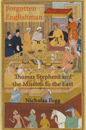 The Forgotten Englishman: Thomas Stephens and the Mission to the East