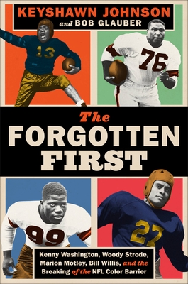 The Forgotten First: Kenny Washington, Woody Strode, Marion Motley, Bill Willis, and the Breaking of the NFL Color Barrier - Johnson, Keyshawn, and Glauber, Bob