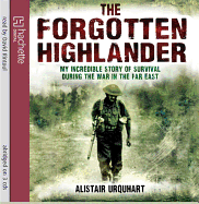 The Forgotten Highlander: My Incredible Story of Survival During the War in the Far East