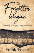The Forgotten League: A History of Negro League Baseball