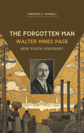 The Forgotten Man: Walter Hines Page, New South Visionary