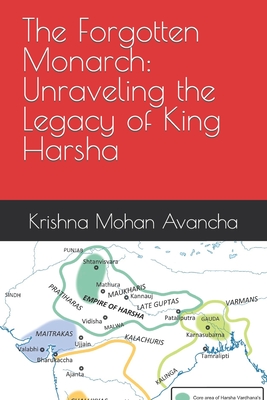 The Forgotten Monarch: Unraveling the Legacy of King Harsha - Avancha, Krishna Mohan