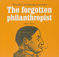 The Forgotten Philanthropist: The Story of George Lawrence