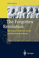 The Forgotten Revolution: How Science Was Born in 300 BC and Why It Had to Be Reborn