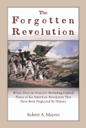 The Forgotten Revolution: When History Forgets: Revisiting Critical Places of the American Revolution That Have Been Neglected by History