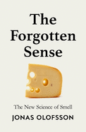 The Forgotten Sense: The New Science of Smell