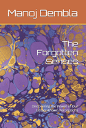 The Forgotten Senses: Discovering the Power of Our Lesser-Known Perceptions