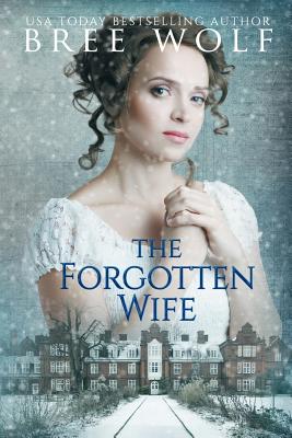 The Forgotten Wife: A Regency Romance - Wolf, Bree