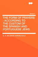 The Form of Prayers: According to the Custom of the Spanish and Portuguese Jews Volume 3