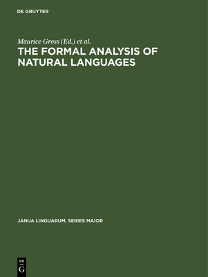 The Formal Analysis of Natural Languages: Proceedings of the First International Conference, Paris, April 27-29, 1970 - Gross, Maurice (Editor), and Halle, Morris (Editor), and Schtzenberger, Marcel-P (Editor)