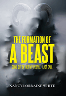 The Formation Of A Beast: Come Out Of Her My People- Last Call