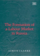 The Formation of a Labour Market in Russia - Clarke, Simon