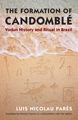 The Formation of Candombl: Vodun History and Ritual in Brazil - Pars, Luis Nicolau, and Vernon, Richard (Translated by)