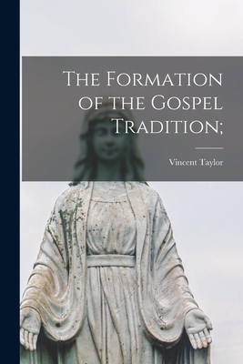 The Formation of the Gospel Tradition; - Taylor, Vincent 1887-1968