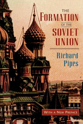 The Formation of the Soviet Union: Communism and Nationalism, 1917-1923, Revised Edition - Pipes, Richard