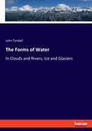 The Forms of Water: In Clouds and Rivers, Ice and Glaciers