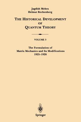 The Formulation of Matrix Mechanics and Its Modifications 1925-1926 - Mehra, Jagdish, and Rechenberg, Helmut