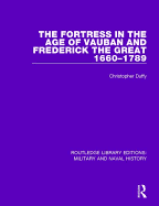 The Fortress in the Age of Vauban and Frederick the Great, 1660-1789