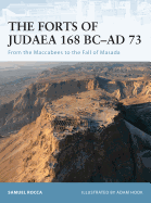 The Forts of Judaea 168 BC-Ad 73: From the Maccabees to the Fall of Masada