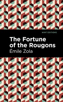 The Fortune of the Rougons - Zola, mile, and Editions, Mint (Contributions by)
