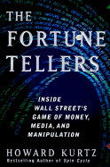 The Fortune Tellers: Inside Wall Street's Game of Money, Media, and Manipulation