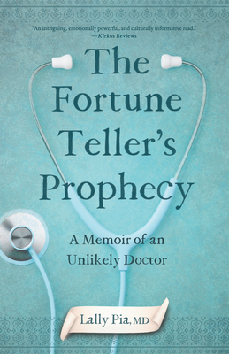 The Fortune Teller's Prophecy: A Memoir of an Unlikely Doctor - Pia, Lally