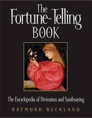The Fortune-Telling Book: The Encyclopedia of Divination and Soothsaying - Buckland, Raymond