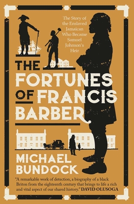 The Fortunes of Francis Barber: The Story of the Enslaved Jamaican Who Became Samuel Johnson's Heir - Bundock, Michael