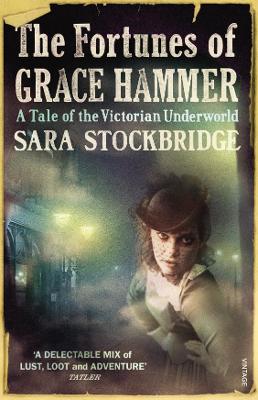 The Fortunes of Grace Hammer: A Tale of the Victorian Underworld - Stockbridge, Sara