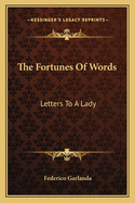 The Fortunes of Words: Letters to a Lady