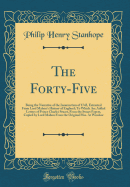 The Forty-Five: Being the Narrative of the Insurrection of 1745, Extracted from Lord Mahon's History of England; To Which Are Added Letters of Prince Charles Stuart, from the Stuart Papers, Copied by Lord Mahon from the Original Mss. at Windsor