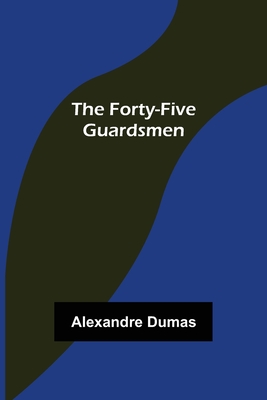 The Forty-Five Guardsmen - Alexandre Dumas