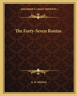 The Forty-Seven Ronins - Mitford, A B