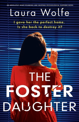 The Foster Daughter: An absolutely heart-pounding and gripping psychological suspense novel - Wolfe, Laura