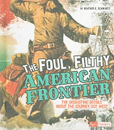 The Foul, Filthy American Frontier: The Disgusting Details about the Journey Out West