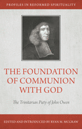 The Foundation of Communion with God: The Trinitarian Piety of John Owen