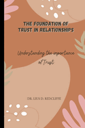 The Foundation of Trust in Relationships: Understanding the Importance of Trust