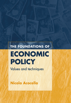 The Foundations of Economic Policy: Values and Techniques - Acocella, Nicola, and Jones, Brendan (Translated by)