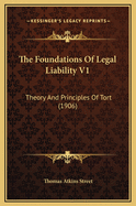 The Foundations of Legal Liability V1: Theory and Principles of Tort (1906)
