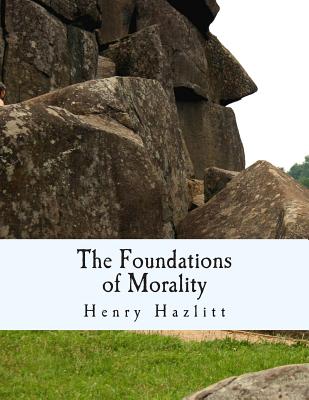 The Foundations of Morality (Large Print Edition) - Hazlitt, Henry