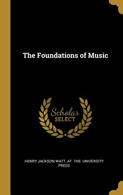 The Foundations of Music - Watt, Henry Jackson, and At (Creator)